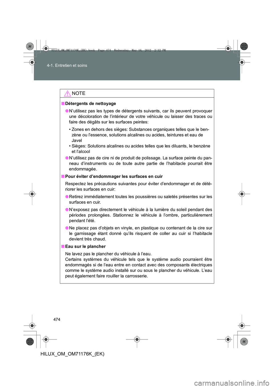 TOYOTA HILUX 2013 Notices Demploi (in French) 474
4-1. Entretien et soins
HILUX_OM_OM71176K_(EK)
NOTE
■
Détergents de nettoyage
●N’utilisez pas les types de détergents suivants, car ils peuvent provoquer
une décoloration de l’intérieu TOYOTA HILUX 2013 Notices Demploi (in French) 474
4-1. Entretien et soins
HILUX_OM_OM71176K_(EK)
NOTE
■
Détergents de nettoyage
●N’utilisez pas les types de détergents suivants, car ils peuvent provoquer
une décoloration de l’intérieu