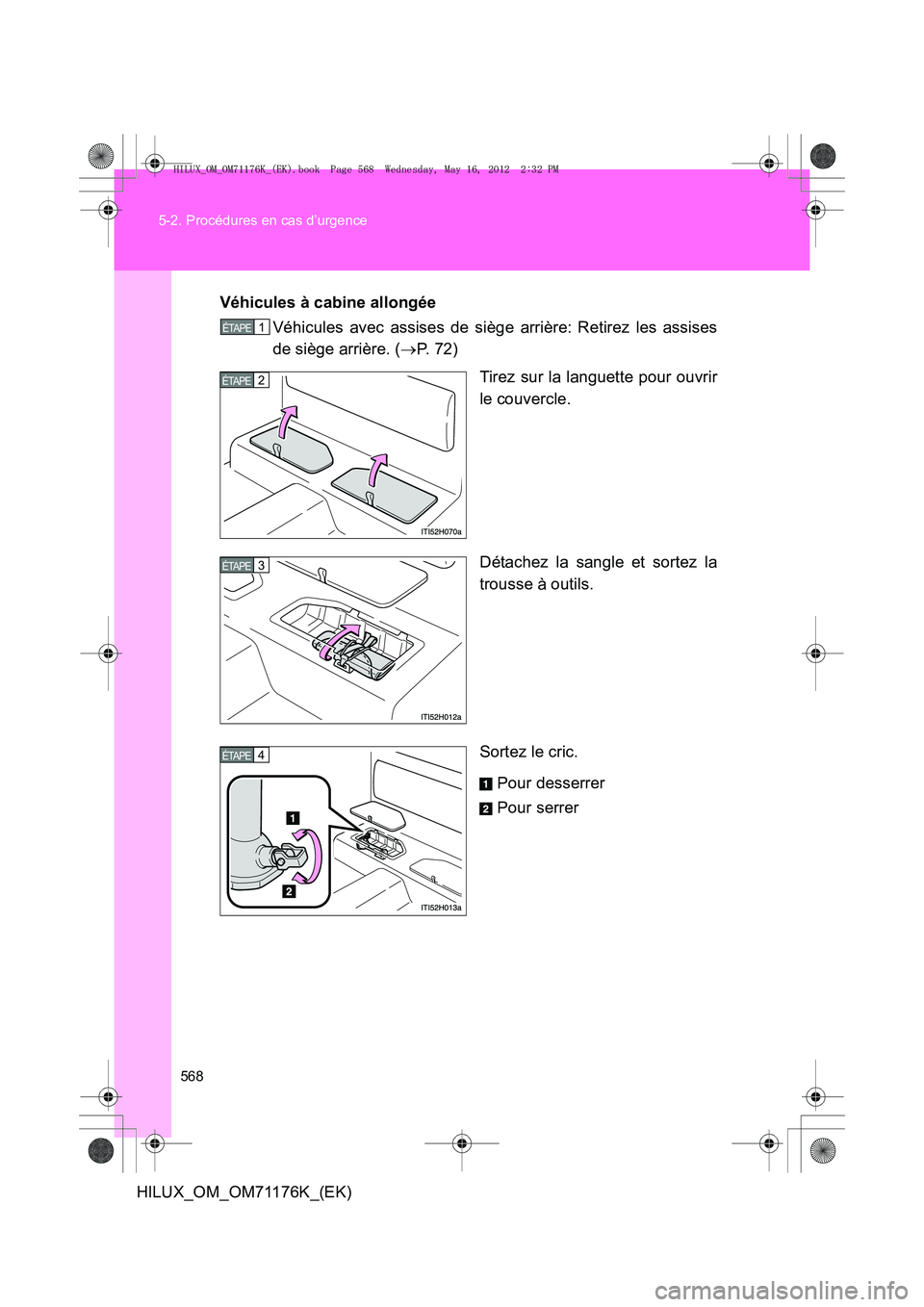 TOYOTA HILUX 2013 Notices Demploi (in French) 568
5-2. Procédures en cas d’urgence
HILUX_OM_OM71176K_(EK)
Véhicules à cabine allongée
Véhicules avec assises de siège arrière: Retirez les assises
de siège arrière. ( →P. 7 2 )
Tirez s TOYOTA HILUX 2013 Notices Demploi (in French) 568
5-2. Procédures en cas d’urgence
HILUX_OM_OM71176K_(EK)
Véhicules à cabine allongée
Véhicules avec assises de siège arrière: Retirez les assises
de siège arrière. ( →P. 7 2 )
Tirez s