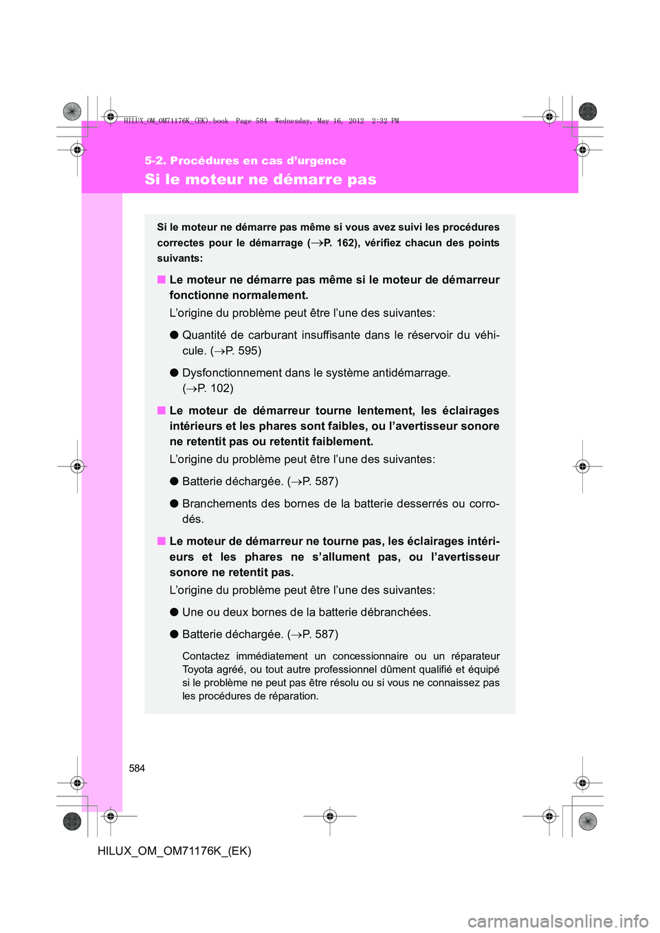TOYOTA HILUX 2013 Notices Demploi (in French) 584
5-2. Procédures en cas d’urgence
HILUX_OM_OM71176K_(EK)
Si le moteur ne démarre pas
Si le moteur ne démarre pas même si vous avez suivi les procédures
correctes pour le démarrage (
→P. 1 TOYOTA HILUX 2013 Notices Demploi (in French) 584
5-2. Procédures en cas d’urgence
HILUX_OM_OM71176K_(EK)
Si le moteur ne démarre pas
Si le moteur ne démarre pas même si vous avez suivi les procédures
correctes pour le démarrage (
→P. 1