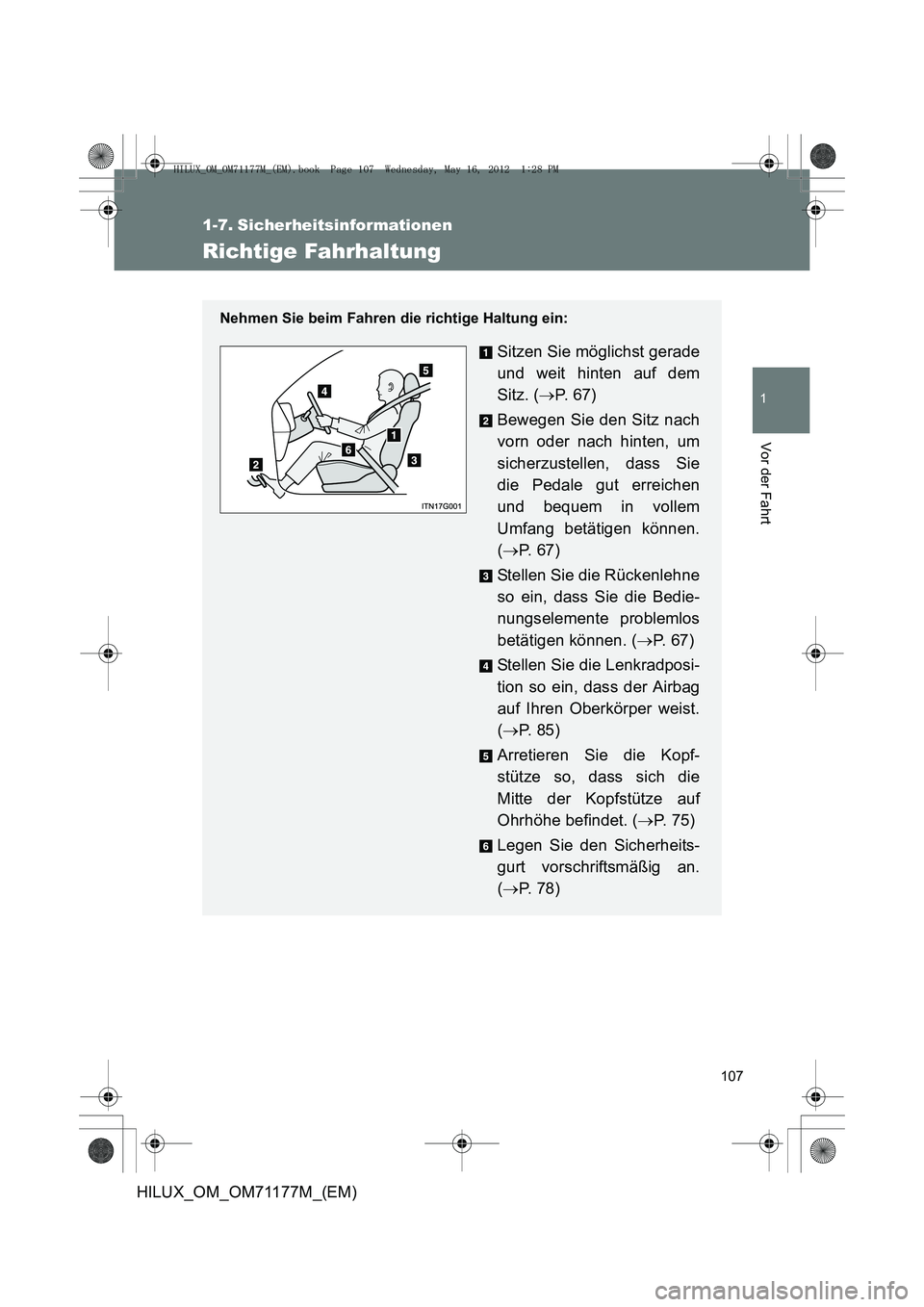 TOYOTA HILUX 2013  Betriebsanleitungen (in German) 107
1
Vor der Fahrt
HILUX_OM_OM71177M_(EM)
1-7. Sicherheitsinformationen
Richtige Fahrhaltung
Nehmen Sie beim Fahren die richtige Haltung ein:
Sitzen Sie möglichst gerade
und weit hinten auf dem
Sitz