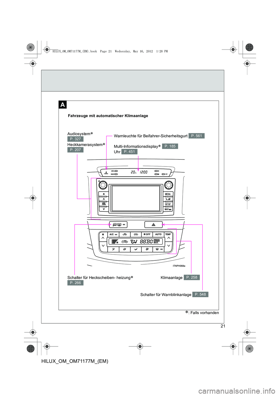 TOYOTA HILUX 2013  Betriebsanleitungen (in German) 21
HILUX_OM_OM71177M_(EM)
A
Fahrzeuge mit automatischer Klimaanlage
Schalter für Warnblinkanlage P. 548
Klimaanlage P. 258
Warnleuchte für Beifahrer-Sicherheitsgurt P. 561
Multi-Informationsdisplay