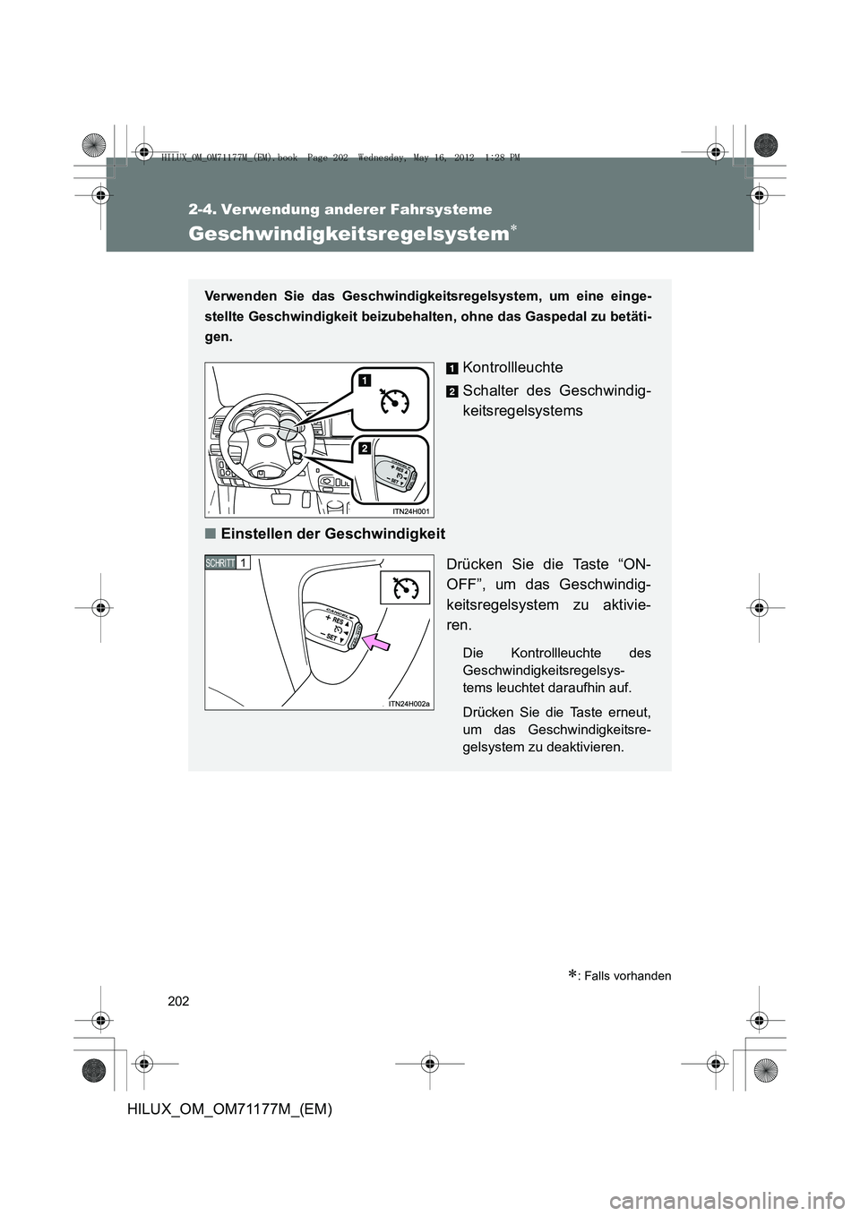 TOYOTA HILUX 2013 Betriebsanleitungen (in German) 202
HILUX_OM_OM71177M_(EM)
2-4. Verwendung anderer Fahrsysteme
Geschwindigkeitsregelsystem∗
∗: Falls vorhanden
Verwenden Sie das Geschwindigkeitsregelsystem, um eine einge-
stellte Geschwindigkeit TOYOTA HILUX 2013 Betriebsanleitungen (in German) 202
HILUX_OM_OM71177M_(EM)
2-4. Verwendung anderer Fahrsysteme
Geschwindigkeitsregelsystem∗
∗: Falls vorhanden
Verwenden Sie das Geschwindigkeitsregelsystem, um eine einge-
stellte Geschwindigkeit