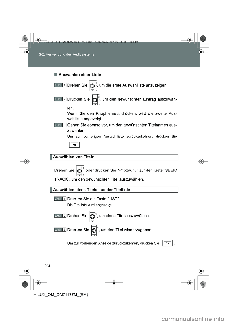 TOYOTA HILUX 2013  Betriebsanleitungen (in German) 294
3-2. Verwendung des Audiosystems
HILUX_OM_OM71177M_(EM)
■
Auswählen einer Liste
Drehen Sie  , um die erste Auswahlliste anzuzeigen.
Drücken Sie  , um den gewünschten Eintrag auszuwäh-
len. 
