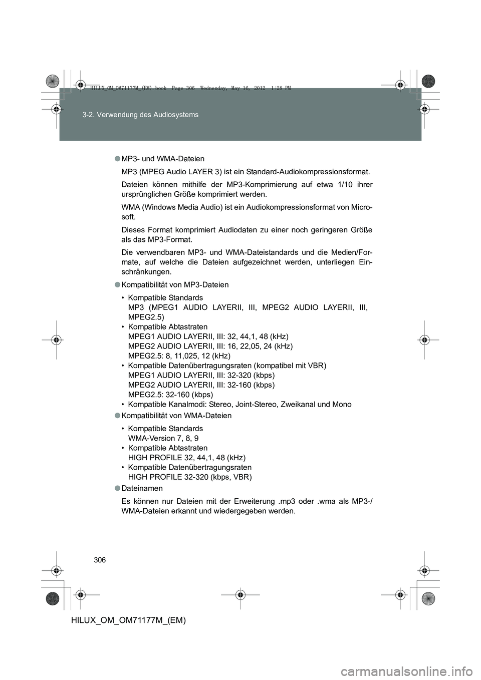 TOYOTA HILUX 2013  Betriebsanleitungen (in German) 306
3-2. Verwendung des Audiosystems
HILUX_OM_OM71177M_(EM)
●
MP3- und WMA-Dateien
MP3 (MPEG Audio LAYER 3) ist ei n Standard-Audiokompressionsformat.
Dateien können mithilfe der MP3-Komprimierung 