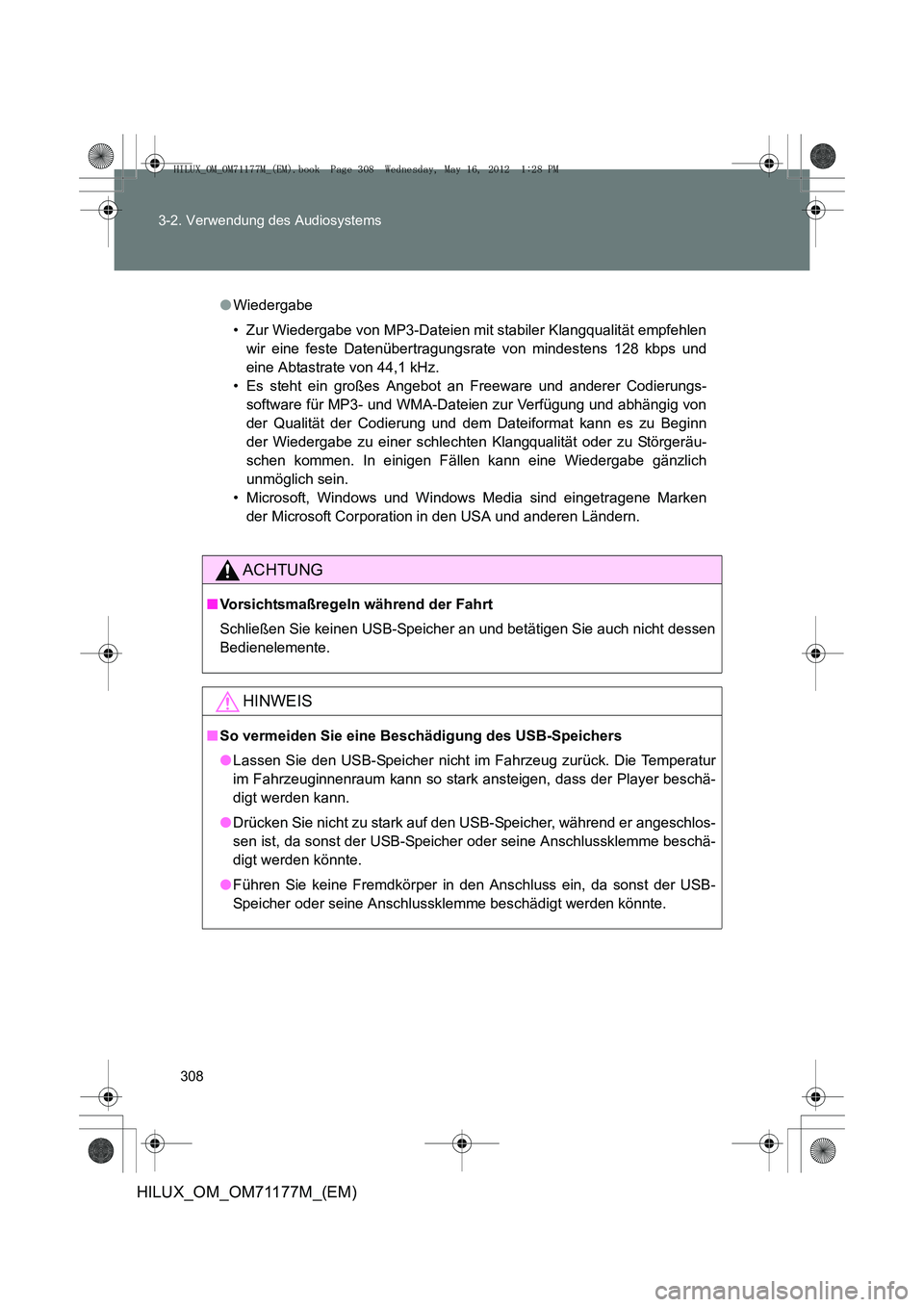 TOYOTA HILUX 2013  Betriebsanleitungen (in German) 308
3-2. Verwendung des Audiosystems
HILUX_OM_OM71177M_(EM)
●
Wiedergabe
• Zur Wiedergabe von MP3-Dateien mit stabiler Klangqualität empfehlen
wir eine feste Datenübertragungsrate von mindestens