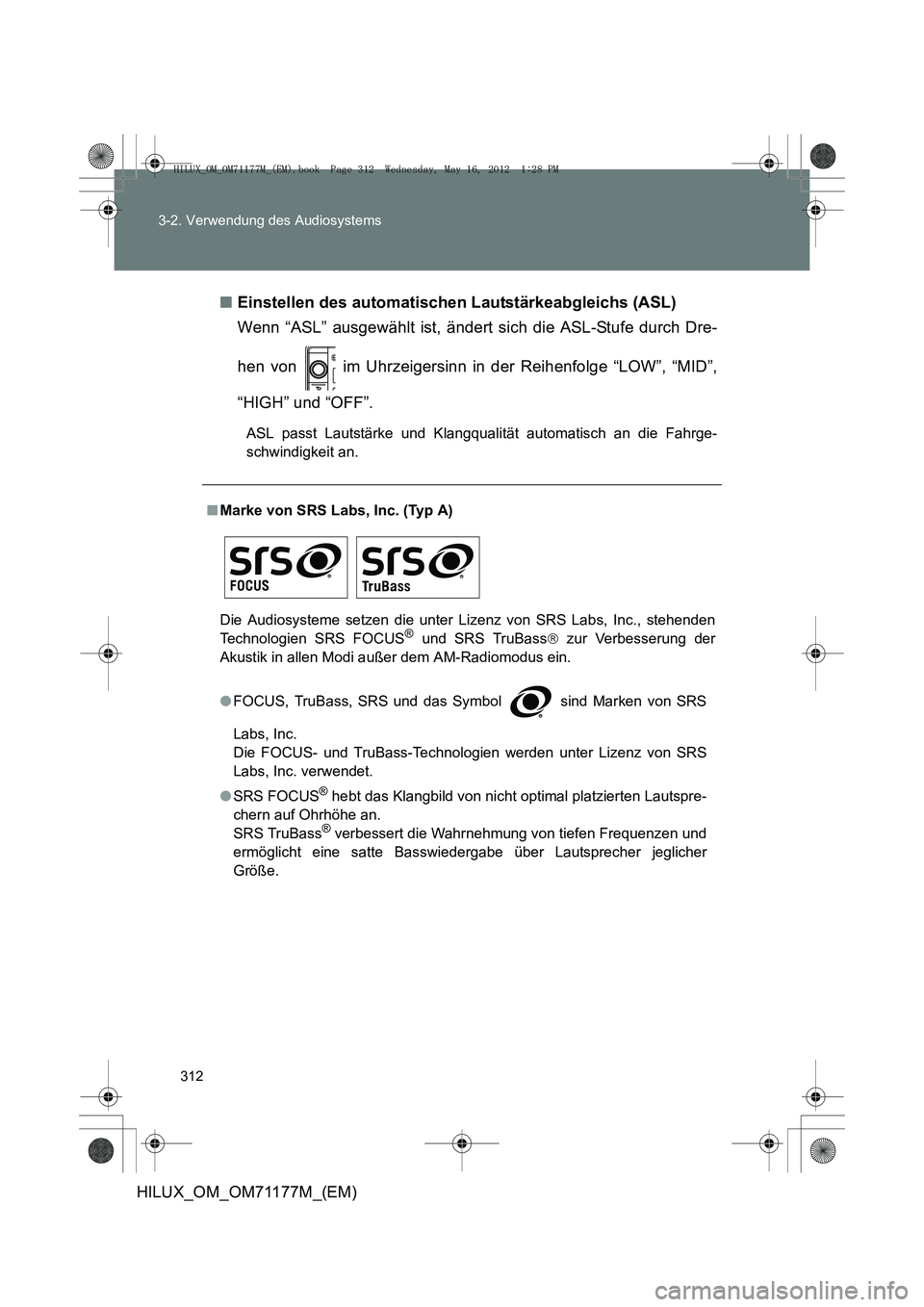 TOYOTA HILUX 2013 Betriebsanleitungen (in German) 312
3-2. Verwendung des Audiosystems
HILUX_OM_OM71177M_(EM)
■
Einstellen des automatischen Lautstärkeabgleichs (ASL)
Wenn “ASL” ausgewählt ist, ändert sich die ASL-Stufe durch Dre-
hen von TOYOTA HILUX 2013 Betriebsanleitungen (in German) 312
3-2. Verwendung des Audiosystems
HILUX_OM_OM71177M_(EM)
■
Einstellen des automatischen Lautstärkeabgleichs (ASL)
Wenn “ASL” ausgewählt ist, ändert sich die ASL-Stufe durch Dre-
hen von