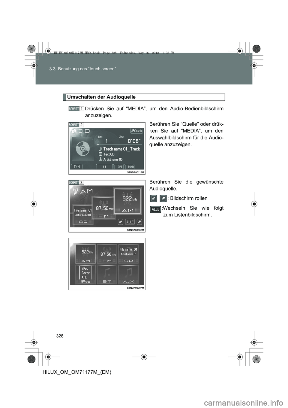 TOYOTA HILUX 2013  Betriebsanleitungen (in German) 328
3-3. Benutzung des “touch screen”
HILUX_OM_OM71177M_(EM)
Umschalten der Audioquelle
Drücken Sie auf “MEDIA”, um den Audio-Bedienbildschirm
anzuzeigen. Berühren Sie “Quelle” oder drü