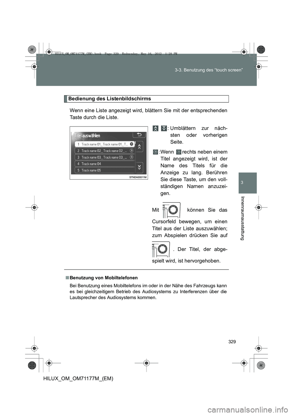 TOYOTA HILUX 2013  Betriebsanleitungen (in German) 329
3-3. Benutzung des “touch screen”
3
Innenraumausstattung
HILUX_OM_OM71177M_(EM)
Bedienung des Listenbildschirms
Wenn eine Liste angezeigt wird, blättern Sie mit der entsprechenden
Taste durch