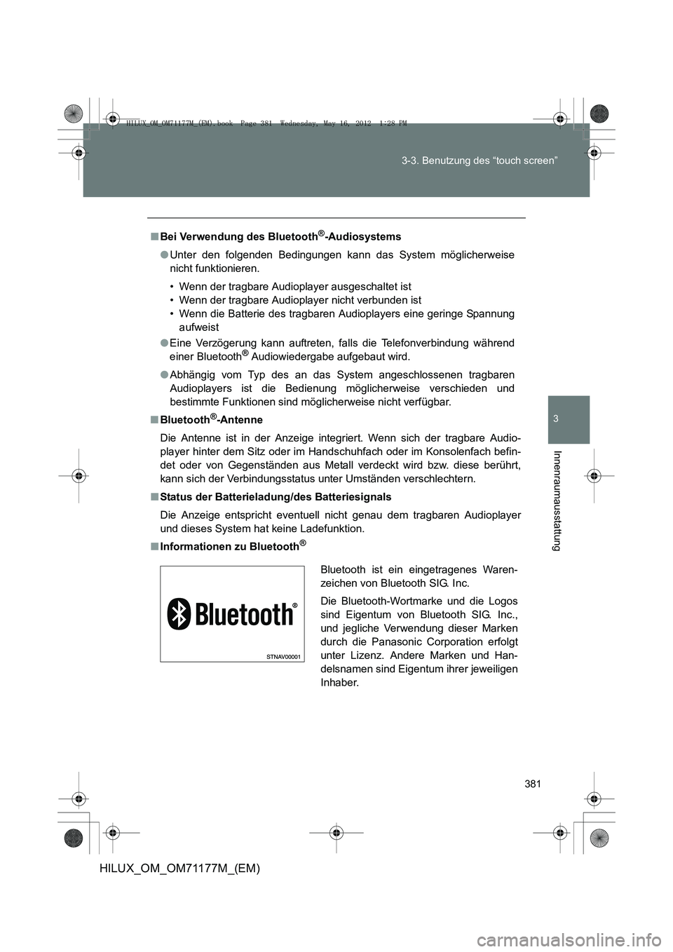 TOYOTA HILUX 2013  Betriebsanleitungen (in German) 381
3-3. Benutzung des “touch screen”
3
Innenraumausstattung
HILUX_OM_OM71177M_(EM)
■
Bei Verwendung des Bluetooth®-Audiosystems
● Unter den folgenden Bedingungen kann das System möglicherwe