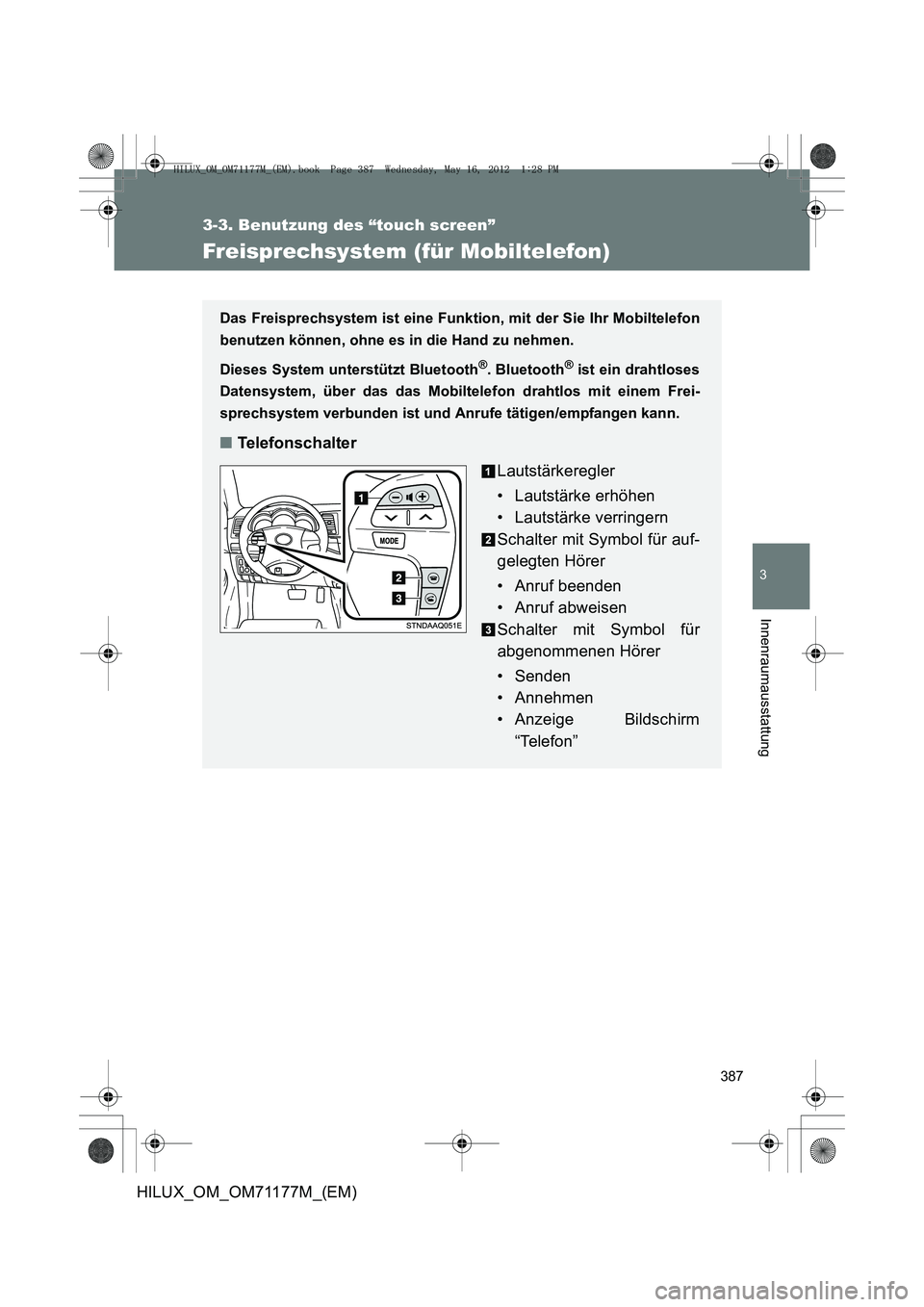 TOYOTA HILUX 2013  Betriebsanleitungen (in German) 387
3-3. Benutzung des “touch screen”
3
Innenraumausstattung
HILUX_OM_OM71177M_(EM)
Freisprechsystem (für Mobiltelefon)
Das Freisprechsystem ist eine Funktion, mit der Sie Ihr Mobiltelefon
benutz