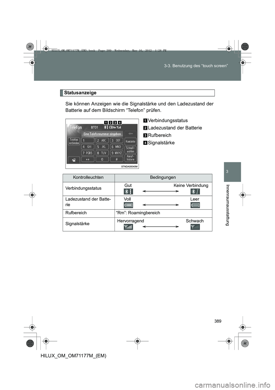 TOYOTA HILUX 2013  Betriebsanleitungen (in German) 389
3-3. Benutzung des “touch screen”
3
Innenraumausstattung
HILUX_OM_OM71177M_(EM)
Statusanzeige
Sie können Anzeigen wie die Signalstärke und den Ladezustand der
Batterie auf dem Bildschirm “