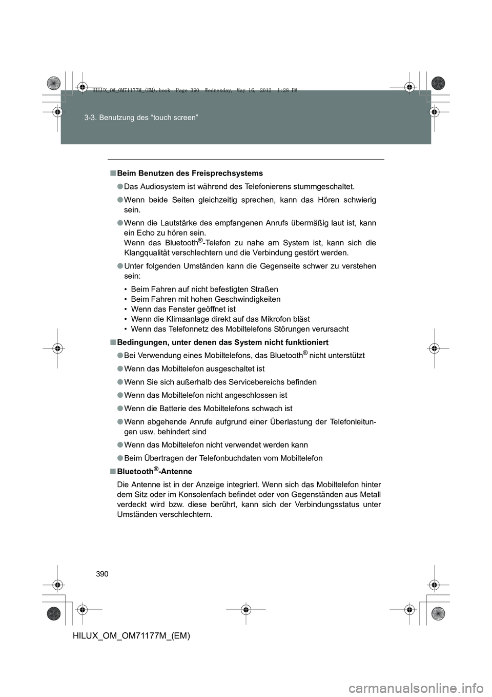 TOYOTA HILUX 2013  Betriebsanleitungen (in German) 390
3-3. Benutzung des “touch screen”
HILUX_OM_OM71177M_(EM)
■
Beim Benutzen des Freisprechsystems
●Das Audiosystem ist während des Telefonierens stummgeschaltet.
● Wenn beide Seiten gleich