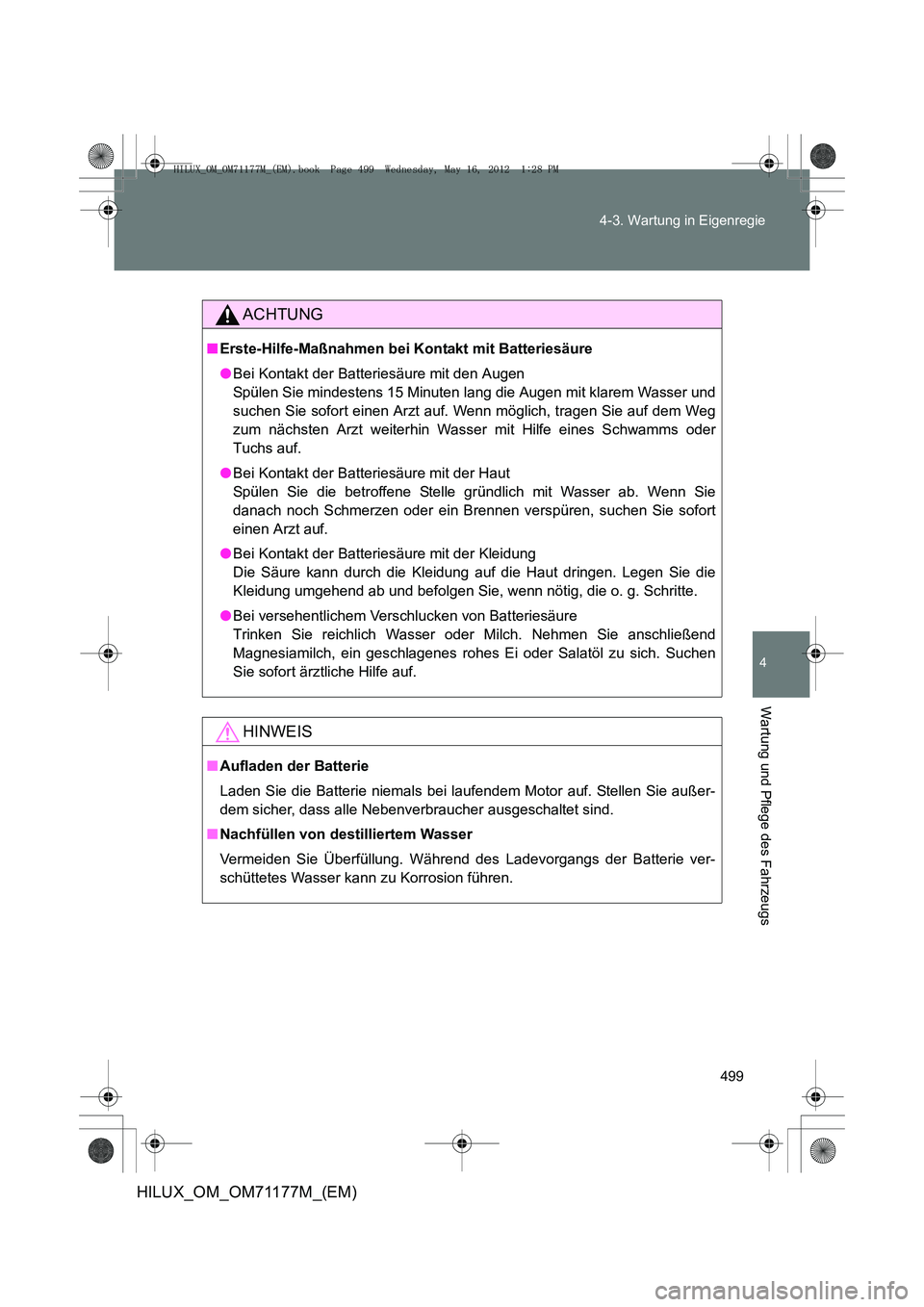 TOYOTA HILUX 2013 Betriebsanleitungen (in German) 499
4-3. Wartung in Eigenregie
4
Wartung und Pflege des Fahrzeugs
HILUX_OM_OM71177M_(EM)
ACHTUNG
■
Erste-Hilfe-Maßnahmen bei Kontakt mit Batteriesäure
●Bei Kontakt der Batteriesäure mit den Aug TOYOTA HILUX 2013 Betriebsanleitungen (in German) 499
4-3. Wartung in Eigenregie
4
Wartung und Pflege des Fahrzeugs
HILUX_OM_OM71177M_(EM)
ACHTUNG
■
Erste-Hilfe-Maßnahmen bei Kontakt mit Batteriesäure
●Bei Kontakt der Batteriesäure mit den Aug
