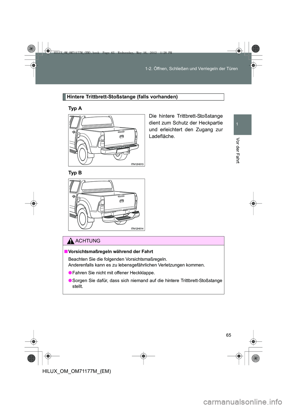 TOYOTA HILUX 2013  Betriebsanleitungen (in German) 65
1-2. Öffnen, Schließen und Verriegeln der Türen
1
Vor der Fahrt
HILUX_OM_OM71177M_(EM)
Hintere Trittbrett-Stoßstange (falls vorhanden)
Ty p  A Die hintere Trittbrett-Stoßstange
dient zum Schut