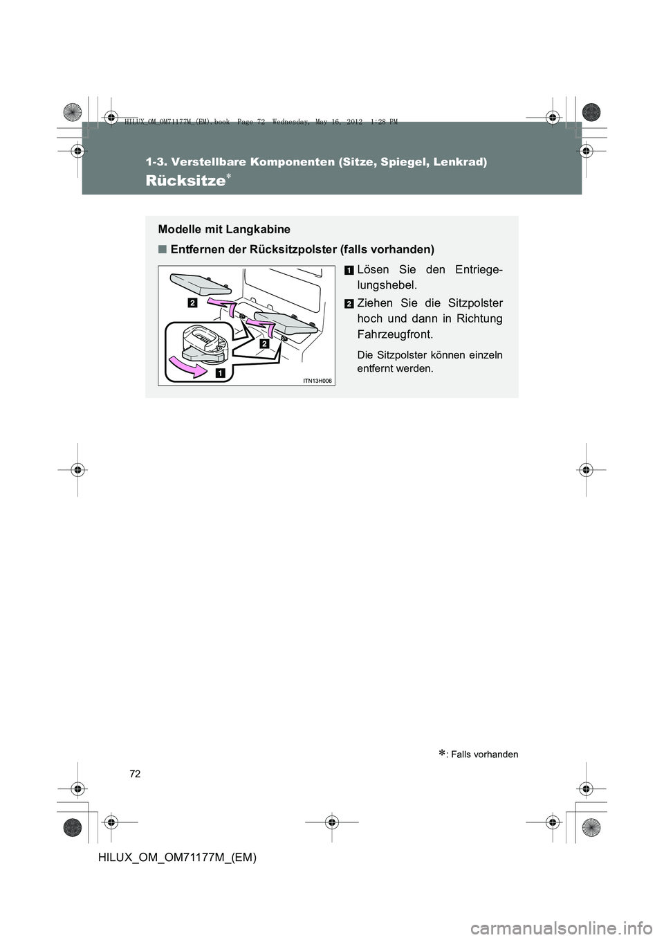 TOYOTA HILUX 2013  Betriebsanleitungen (in German) 72
1-3. Verstellbare Komponenten (Sitze, Spiegel, Lenkrad)
HILUX_OM_OM71177M_(EM)
Rücksitze∗
∗: Falls vorhanden
Modelle mit Langkabine
■Entfernen der Rücksitzpolster (falls vorhanden)
Lösen S