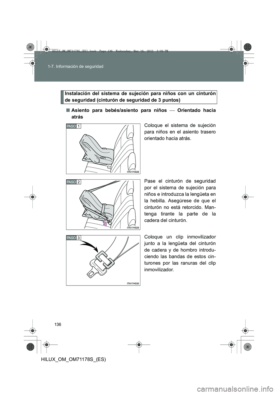 TOYOTA HILUX 2013 Manuale de Empleo (in Spanish) 136
1-7. Información de seguridad
HILUX_OM_OM71178S_(ES)
Instalación del sistema de sujeción para niños con un cinturón
de seguridad (cinturón de seguridad de 3 puntos)
■ Asiento para bebés/a TOYOTA HILUX 2013 Manuale de Empleo (in Spanish) 136
1-7. Información de seguridad
HILUX_OM_OM71178S_(ES)
Instalación del sistema de sujeción para niños con un cinturón
de seguridad (cinturón de seguridad de 3 puntos)
■ Asiento para bebés/a