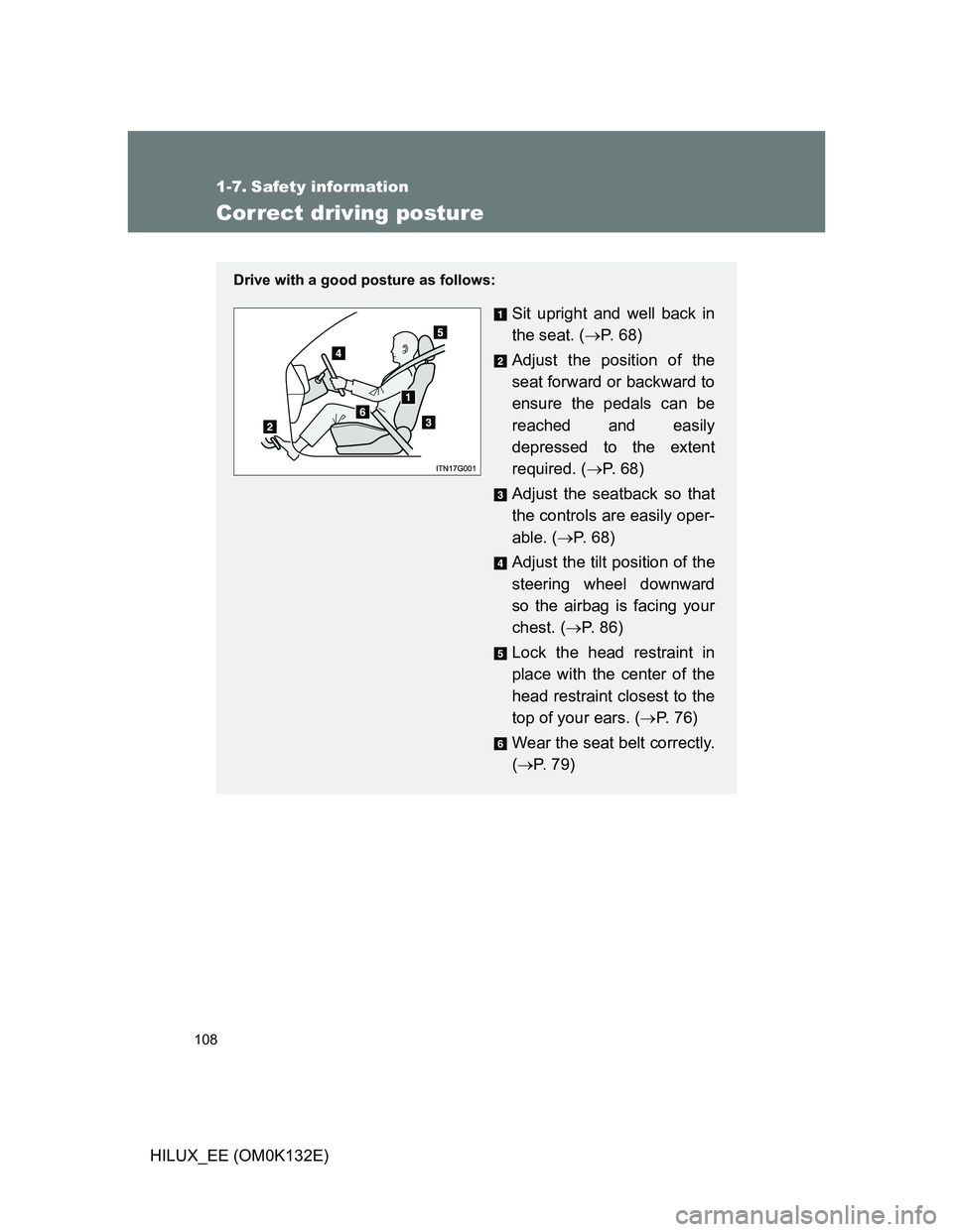 TOYOTA HILUX 2012  Owners Manual (in English) 108
HILUX_EE (OM0K132E)
1-7. Safety information
Correct driving posture
Drive with a good posture as follows:
Sit upright and well back in
the seat. (P.  6 8 )
Adjust the position of the
seat forwa