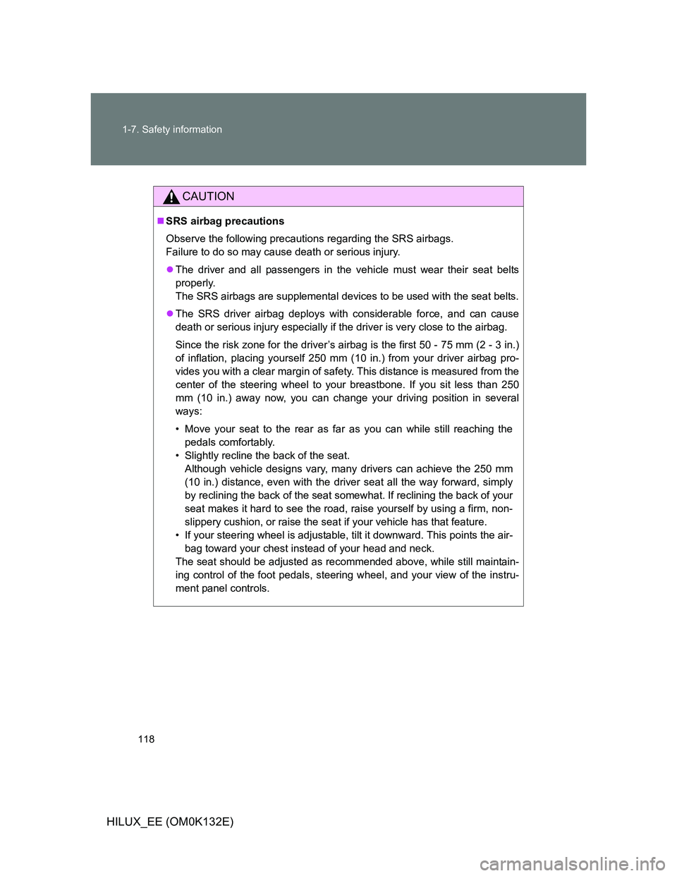 TOYOTA HILUX 2012  Owners Manual (in English) 118 1-7. Safety information
HILUX_EE (OM0K132E)
CAUTION
SRS airbag precautions
Observe the following precautions regarding the SRS airbags. 
Failure to do so may cause death or serious injury.
T