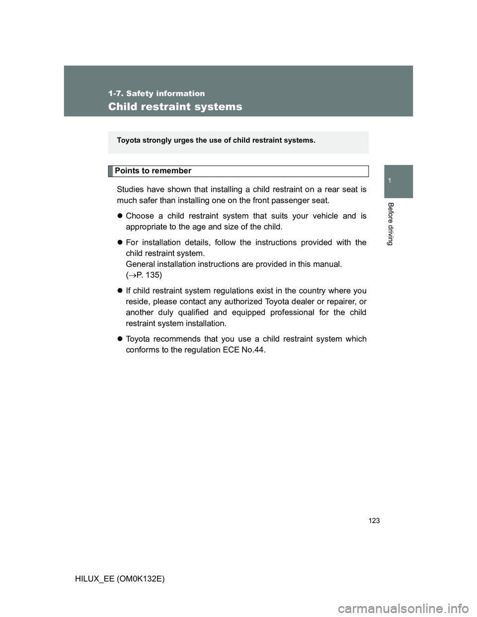 TOYOTA HILUX 2012 Owners Manual (in English) 123
1
1-7. Safety information
Before driving
HILUX_EE (OM0K132E)
Child restraint systems
Points to remember
Studies have shown that installing a child restraint on a rear seat is
much safer than insta TOYOTA HILUX 2012 Owners Manual (in English) 123
1
1-7. Safety information
Before driving
HILUX_EE (OM0K132E)
Child restraint systems
Points to remember
Studies have shown that installing a child restraint on a rear seat is
much safer than insta