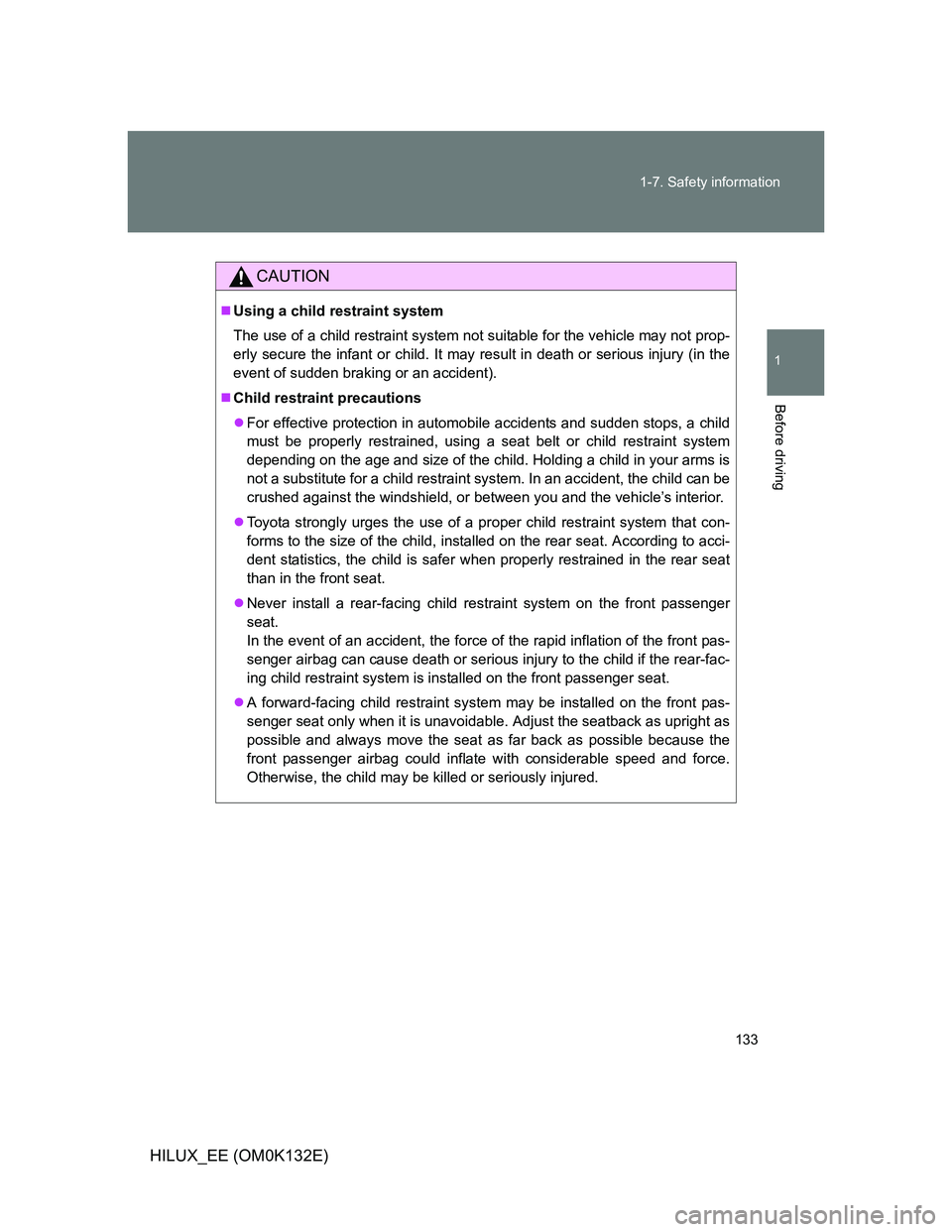 TOYOTA HILUX 2012 Owners Manual (in English) 133 1-7. Safety information
1
Before driving
HILUX_EE (OM0K132E)
CAUTION
Using a child restraint system
The use of a child restraint system not suitable for the vehicle may not prop-
erly secure th TOYOTA HILUX 2012 Owners Manual (in English) 133 1-7. Safety information
1
Before driving
HILUX_EE (OM0K132E)
CAUTION
Using a child restraint system
The use of a child restraint system not suitable for the vehicle may not prop-
erly secure th