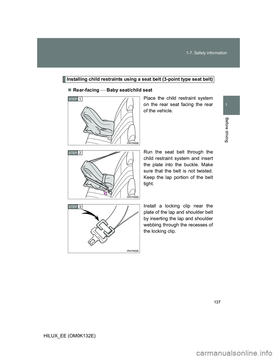 TOYOTA HILUX 2012 Owners Manual (in English) 137 1-7. Safety information
1
Before driving
HILUX_EE (OM0K132E)
Installing child restraints using a seat belt (3-point type seat belt)
Rear-facing Baby seat/child seat
Place the child restrain TOYOTA HILUX 2012 Owners Manual (in English) 137 1-7. Safety information
1
Before driving
HILUX_EE (OM0K132E)
Installing child restraints using a seat belt (3-point type seat belt)
Rear-facing Baby seat/child seat
Place the child restrain