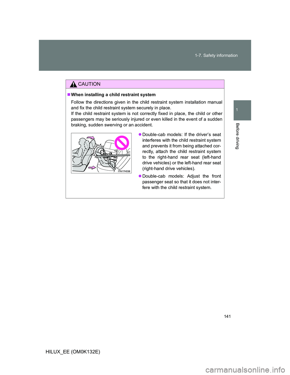 TOYOTA HILUX 2012 Owners Manual (in English) 141 1-7. Safety information
1
Before driving
HILUX_EE (OM0K132E)
CAUTION
When installing a child restraint system
Follow the directions given in the child restraint system installation manual
and f TOYOTA HILUX 2012 Owners Manual (in English) 141 1-7. Safety information
1
Before driving
HILUX_EE (OM0K132E)
CAUTION
When installing a child restraint system
Follow the directions given in the child restraint system installation manual
and f
