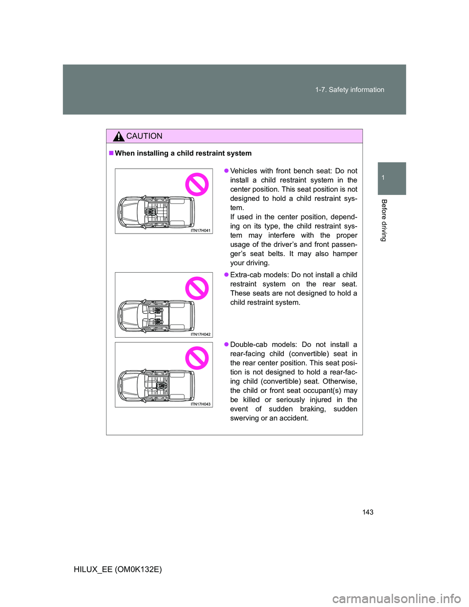 TOYOTA HILUX 2012 Owners Manual (in English) 143 1-7. Safety information
1
Before driving
HILUX_EE (OM0K132E)
CAUTION
When installing a child restraint system
Vehicles with front bench seat: Do not
install a child restraint system in the
c TOYOTA HILUX 2012 Owners Manual (in English) 143 1-7. Safety information
1
Before driving
HILUX_EE (OM0K132E)
CAUTION
When installing a child restraint system
Vehicles with front bench seat: Do not
install a child restraint system in the
c