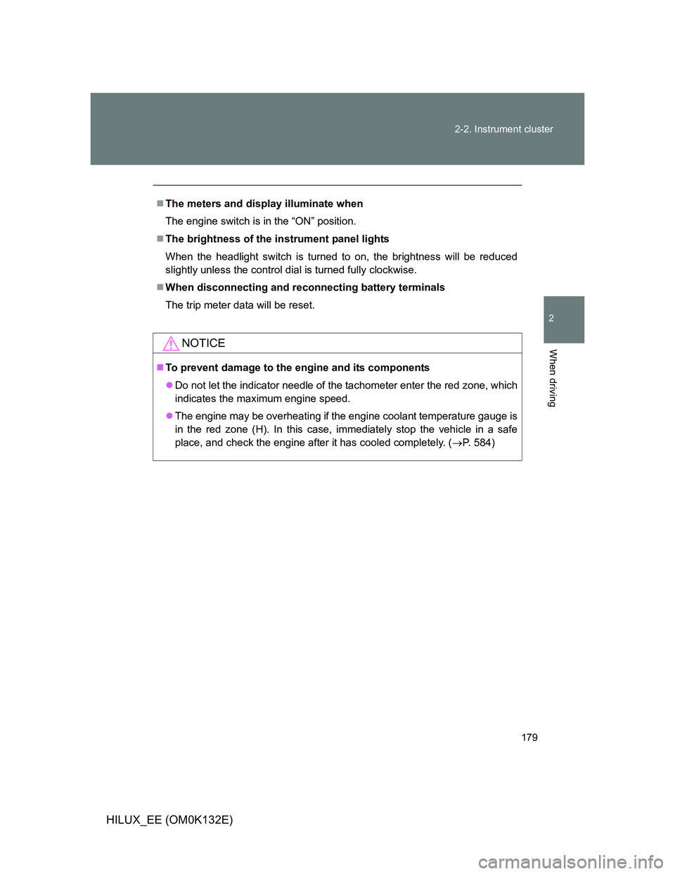 TOYOTA HILUX 2012  Owners Manual (in English) 179 2-2. Instrument cluster
2
When driving
HILUX_EE (OM0K132E)
The meters and display illuminate when
The engine switch is in the “ON” position.
The brightness of the instrument panel lights