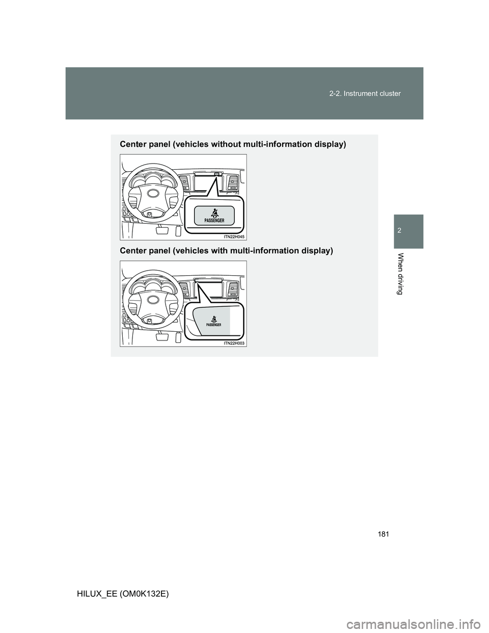 TOYOTA HILUX 2012  Owners Manual (in English) 181 2-2. Instrument cluster
2
When driving
HILUX_EE (OM0K132E)
Center panel (vehicles without multi-information display)
Center panel (vehicles with multi-information display) 