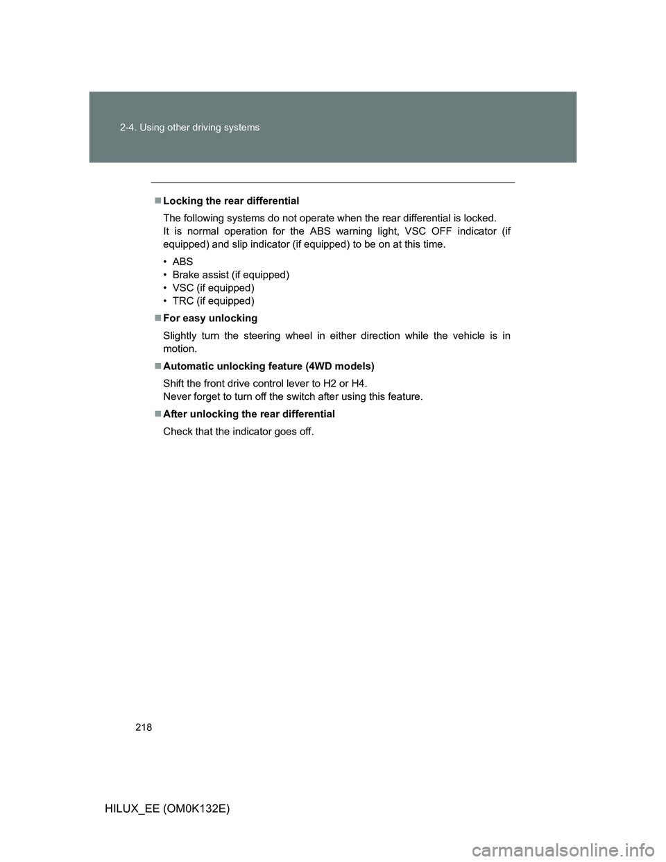 TOYOTA HILUX 2012 Owners Manual (in English) 218 2-4. Using other driving systems
HILUX_EE (OM0K132E)
Locking the rear differential
The following systems do not operate when the rear differential is locked.
It is normal operation for the ABS TOYOTA HILUX 2012 Owners Manual (in English) 218 2-4. Using other driving systems
HILUX_EE (OM0K132E)
Locking the rear differential
The following systems do not operate when the rear differential is locked.
It is normal operation for the ABS