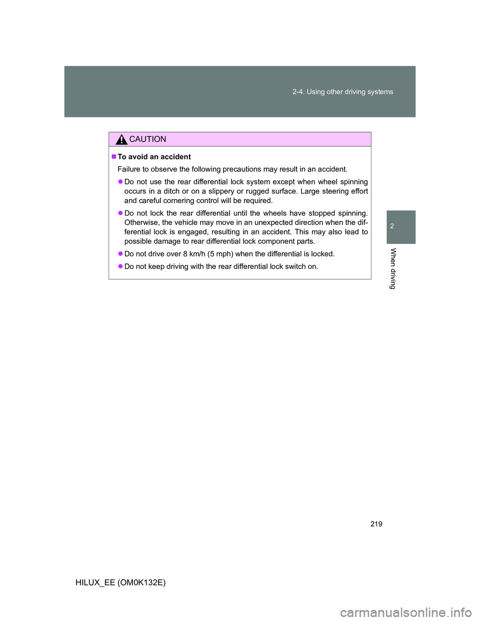 TOYOTA HILUX 2012 Owners Manual (in English) 219 2-4. Using other driving systems
2
When driving
HILUX_EE (OM0K132E)
CAUTION
To avoid an accident
Failure to observe the following precautions may result in an accident.
Do not use the rear d TOYOTA HILUX 2012 Owners Manual (in English) 219 2-4. Using other driving systems
2
When driving
HILUX_EE (OM0K132E)
CAUTION
To avoid an accident
Failure to observe the following precautions may result in an accident.
Do not use the rear d