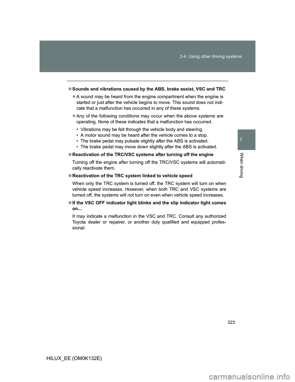 TOYOTA HILUX 2012 Owners Manual (in English) 223 2-4. Using other driving systems
2
When driving
HILUX_EE (OM0K132E)
Sounds and vibrations caused by the ABS, brake assist, VSC and TRC
A sound may be heard from the engine compartment when t TOYOTA HILUX 2012 Owners Manual (in English) 223 2-4. Using other driving systems
2
When driving
HILUX_EE (OM0K132E)
Sounds and vibrations caused by the ABS, brake assist, VSC and TRC
A sound may be heard from the engine compartment when t