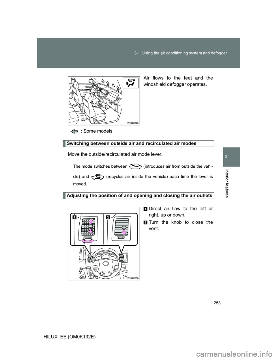 TOYOTA HILUX 2012  Owners Manual (in English) 253 3-1. Using the air conditioning system and defogger
3
Interior features
HILUX_EE (OM0K132E)Air flows to the feet and the
windshield defogger operates.
: Some models
Switching between outside air a