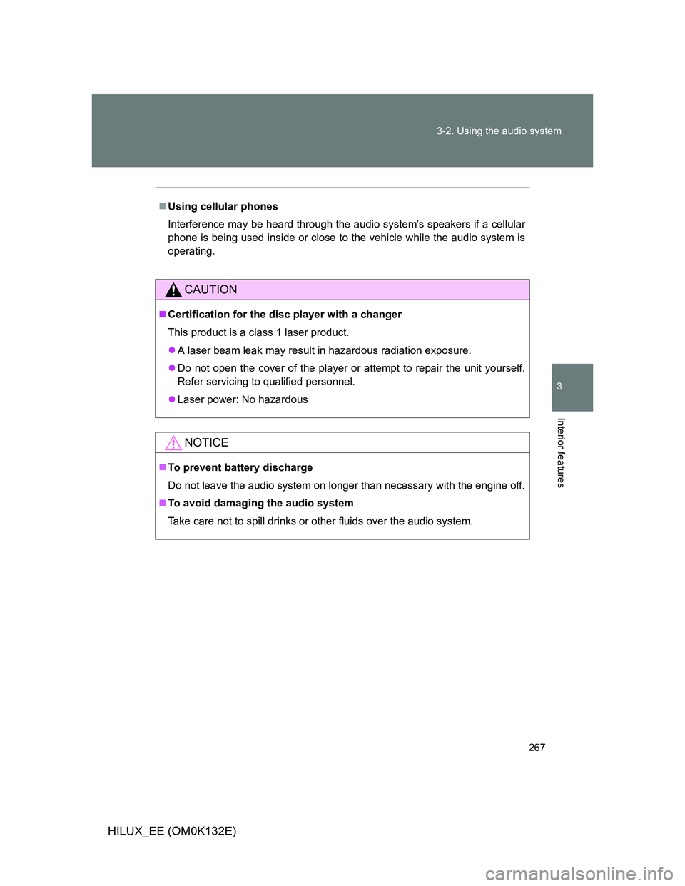 TOYOTA HILUX 2012  Owners Manual (in English) 267 3-2. Using the audio system
3
Interior features
HILUX_EE (OM0K132E)
Using cellular phones
Interference may be heard through the audio system’s speakers if a cellular
phone is being used insid
