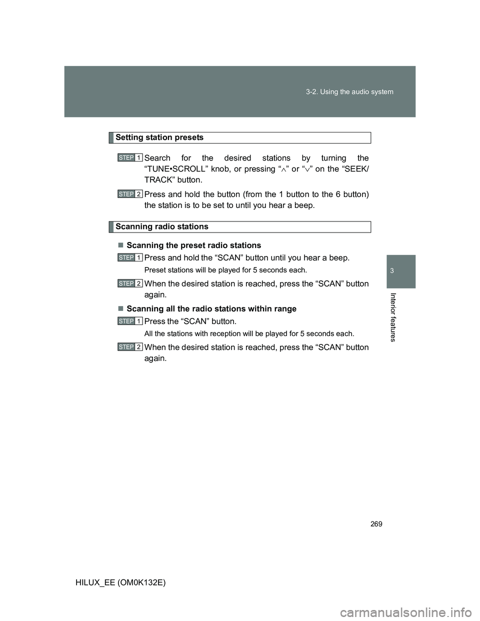 TOYOTA HILUX 2012  Owners Manual (in English) 269 3-2. Using the audio system
3
Interior features
HILUX_EE (OM0K132E)
Setting station presets
Search for the desired stations by turning the
“TUNE•SCROLL” knob, or pressing “” or “