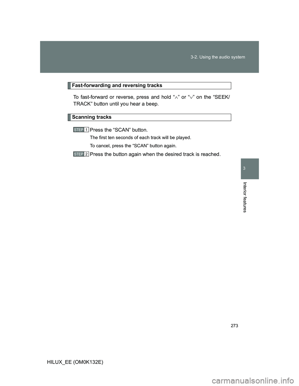 TOYOTA HILUX 2012  Owners Manual (in English) 273 3-2. Using the audio system
3
Interior features
HILUX_EE (OM0K132E)
Fast-forwarding and reversing tracks
To fast-forward or reverse, press and hold “” or “” on the “SEEK/
TRACK” 
