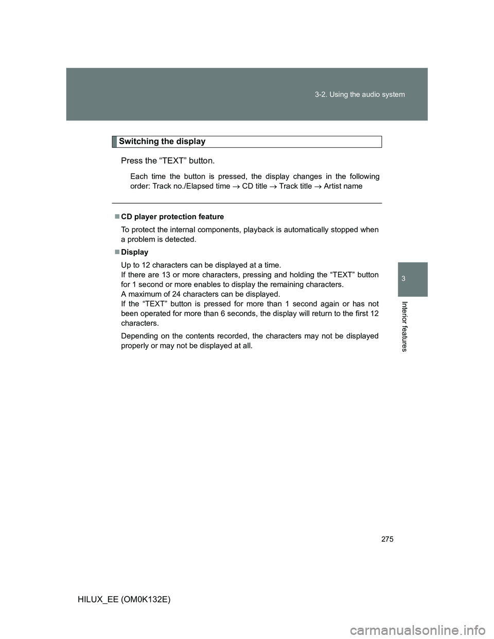 TOYOTA HILUX 2012  Owners Manual (in English) 275 3-2. Using the audio system
3
Interior features
HILUX_EE (OM0K132E)
Switching the display
Press the “TEXT” button.
Each time the button is pressed, the display changes in the following
order: 