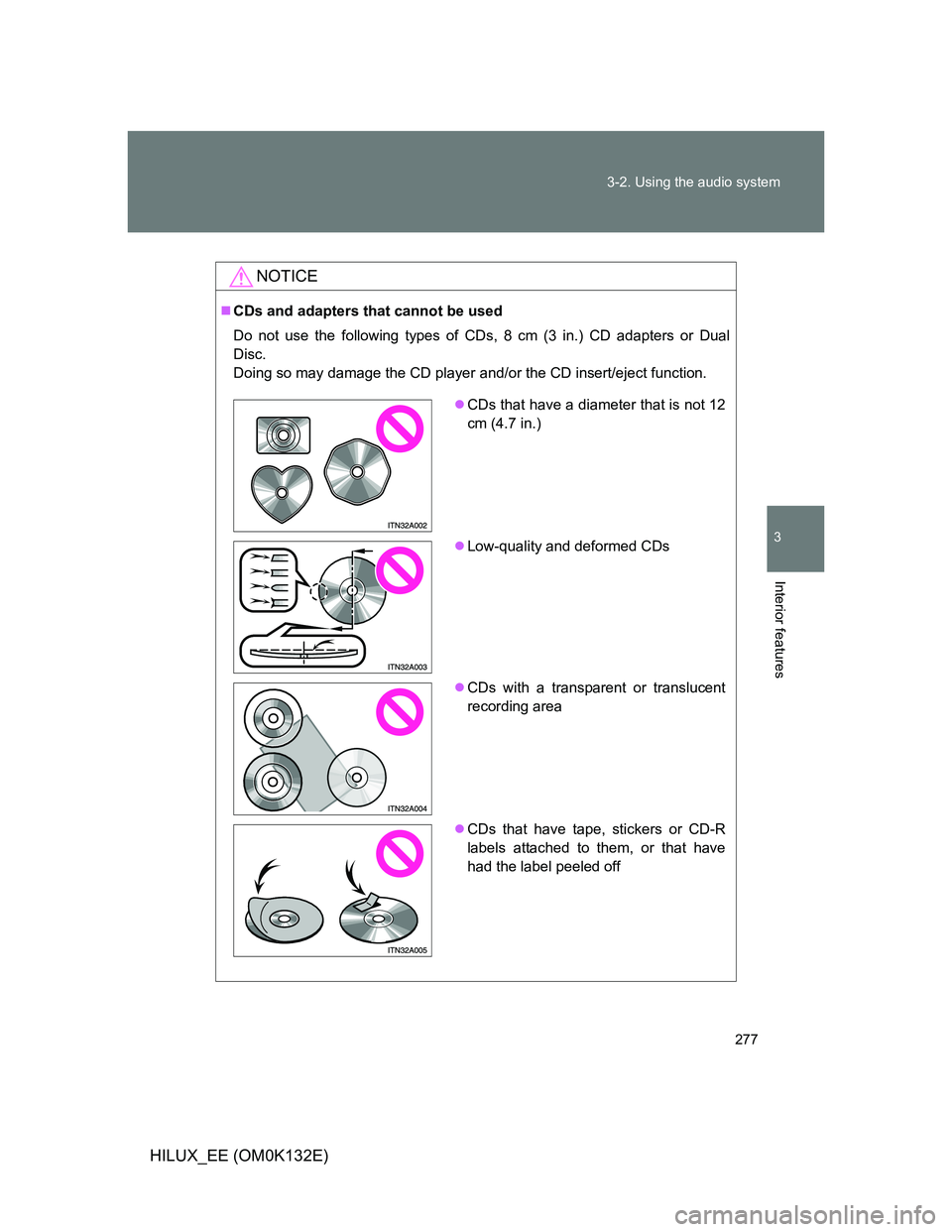 TOYOTA HILUX 2012  Owners Manual (in English) 277 3-2. Using the audio system
3
Interior features
HILUX_EE (OM0K132E)
NOTICE
CDs and adapters that cannot be used
Do not use the following types of CDs, 8 cm (3 in.) CD adapters or Dual
Disc.
Doi