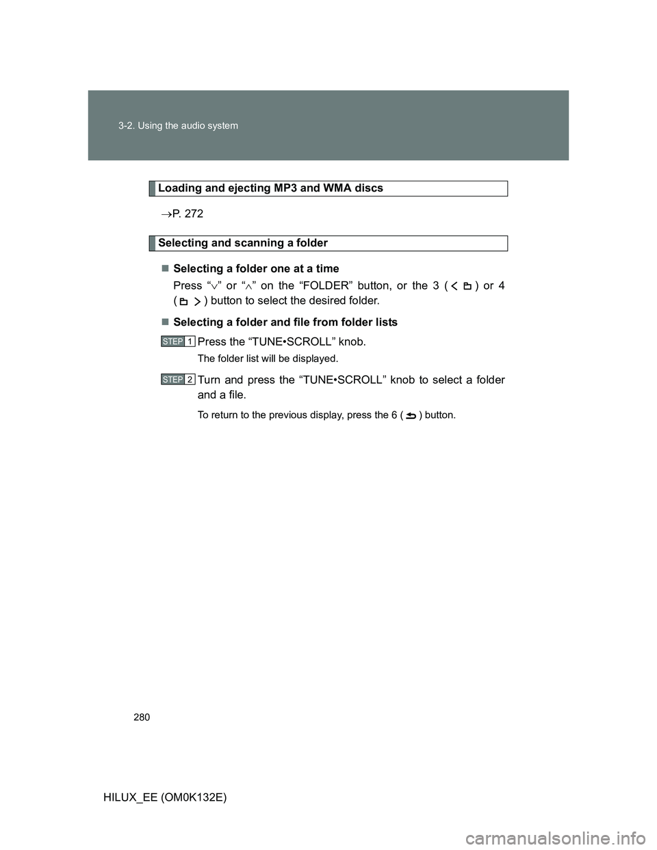 TOYOTA HILUX 2012  Owners Manual (in English) 280 3-2. Using the audio system
HILUX_EE (OM0K132E)
Loading and ejecting MP3 and WMA discs
P. 272
Selecting and scanning a folder
Selecting a folder one at a time
Press “” or “” on