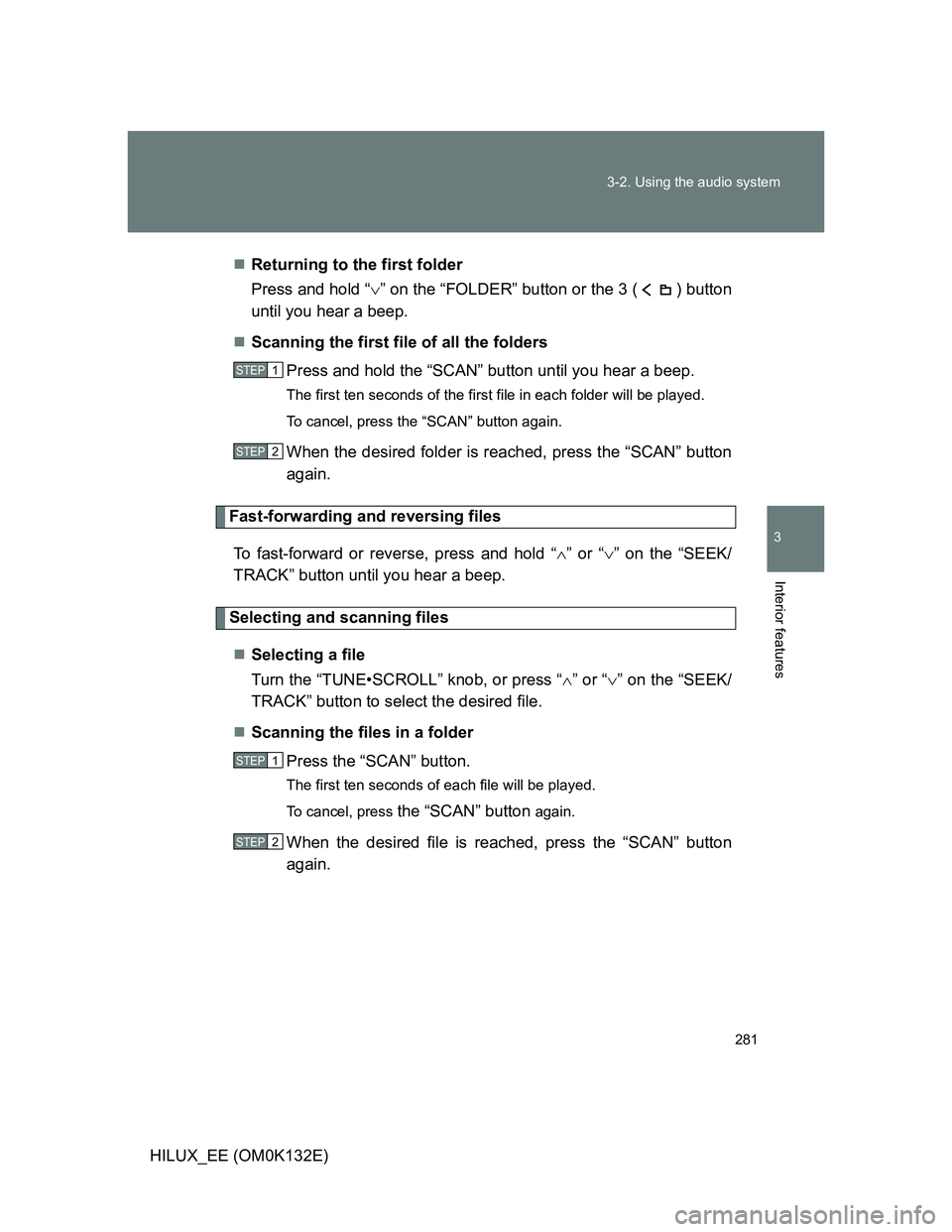 TOYOTA HILUX 2012 Owners Manual (in English) 281 3-2. Using the audio system
3
Interior features
HILUX_EE (OM0K132E)Returning to the first folder
Press and hold “” on the “FOLDER” button or the 3 ( ) button
until you hear a beep.
TOYOTA HILUX 2012 Owners Manual (in English) 281 3-2. Using the audio system
3
Interior features
HILUX_EE (OM0K132E)Returning to the first folder
Press and hold “” on the “FOLDER” button or the 3 ( ) button
until you hear a beep.