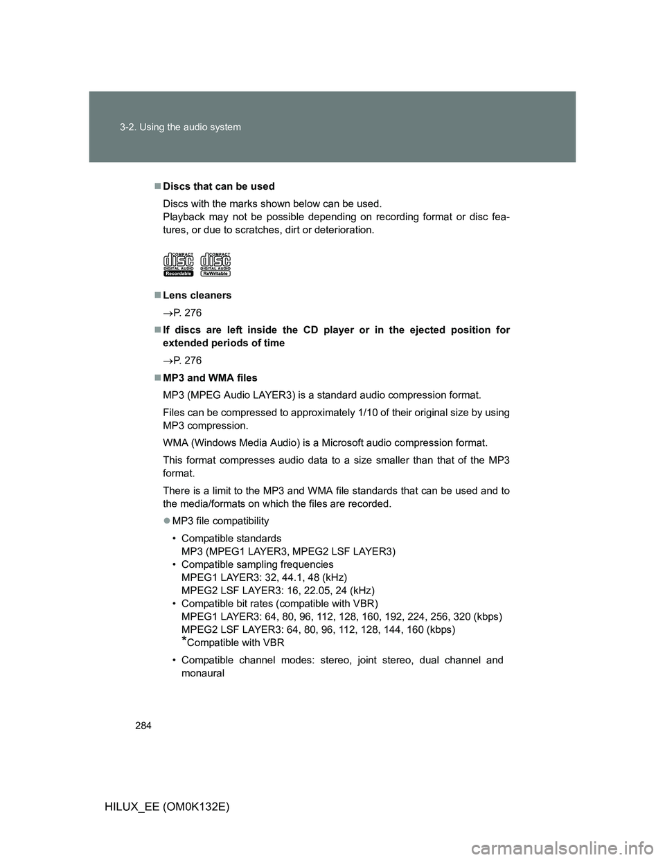 TOYOTA HILUX 2012 Owners Manual (in English) 284 3-2. Using the audio system
HILUX_EE (OM0K132E)
Discs that can be used
Discs with the marks shown below can be used.
Playback may not be possible depending on recording format or disc fea-
ture TOYOTA HILUX 2012 Owners Manual (in English) 284 3-2. Using the audio system
HILUX_EE (OM0K132E)
Discs that can be used
Discs with the marks shown below can be used.
Playback may not be possible depending on recording format or disc fea-
ture