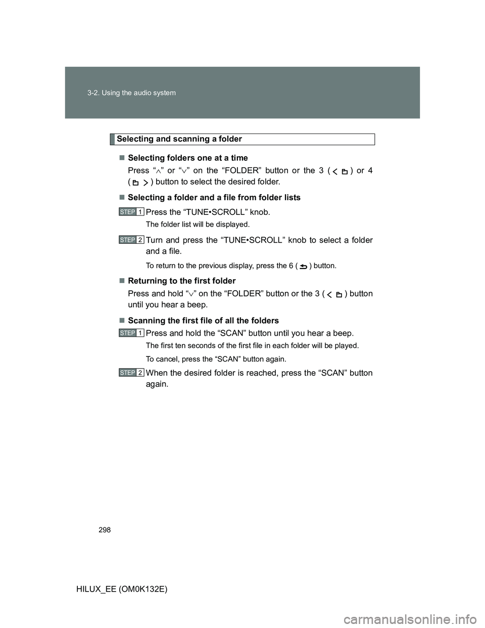 TOYOTA HILUX 2012  Owners Manual (in English) 298 3-2. Using the audio system
HILUX_EE (OM0K132E)
Selecting and scanning a folder
Selecting folders one at a time
Press “” or “” on the “FOLDER” button or the 3 ( ) or 4
( ) but