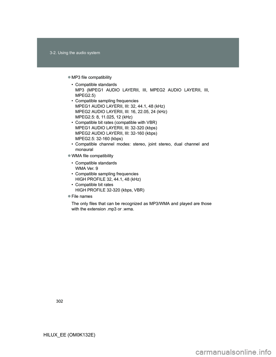 TOYOTA HILUX 2012 Owners Manual (in English) 302 3-2. Using the audio system
HILUX_EE (OM0K132E)
MP3 file compatibility
• Compatible standards
MP3 (MPEG1 AUDIO LAYERII, III, MPEG2 AUDIO LAYERII, III,
MPEG2.5)
• Compatible sampling frequen TOYOTA HILUX 2012 Owners Manual (in English) 302 3-2. Using the audio system
HILUX_EE (OM0K132E)
MP3 file compatibility
• Compatible standards
MP3 (MPEG1 AUDIO LAYERII, III, MPEG2 AUDIO LAYERII, III,
MPEG2.5)
• Compatible sampling frequen