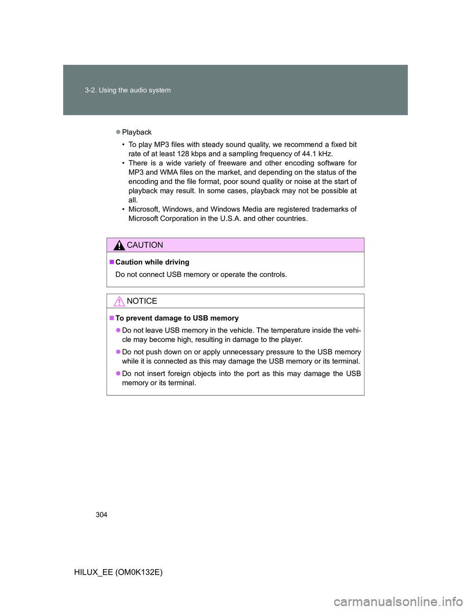TOYOTA HILUX 2012 Owners Manual (in English) 304 3-2. Using the audio system
HILUX_EE (OM0K132E)
Playback
• To play MP3 files with steady sound quality, we recommend a fixed bit
rate of at least 128 kbps and a sampling frequency of 44.1 kHz TOYOTA HILUX 2012 Owners Manual (in English) 304 3-2. Using the audio system
HILUX_EE (OM0K132E)
Playback
• To play MP3 files with steady sound quality, we recommend a fixed bit
rate of at least 128 kbps and a sampling frequency of 44.1 kHz