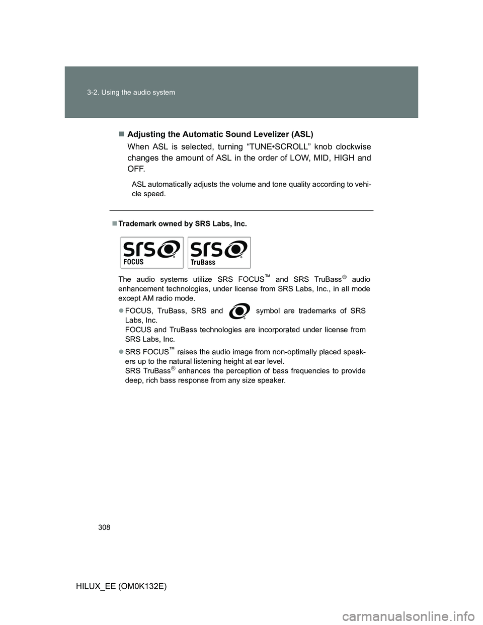TOYOTA HILUX 2012 Owners Manual (in English) 308 3-2. Using the audio system
HILUX_EE (OM0K132E)Adjusting the Automatic Sound Levelizer (ASL)
When ASL is selected, turning “TUNE•SCROLL” knob clockwise
changes the amount of ASL in the or TOYOTA HILUX 2012 Owners Manual (in English) 308 3-2. Using the audio system
HILUX_EE (OM0K132E)Adjusting the Automatic Sound Levelizer (ASL)
When ASL is selected, turning “TUNE•SCROLL” knob clockwise
changes the amount of ASL in the or