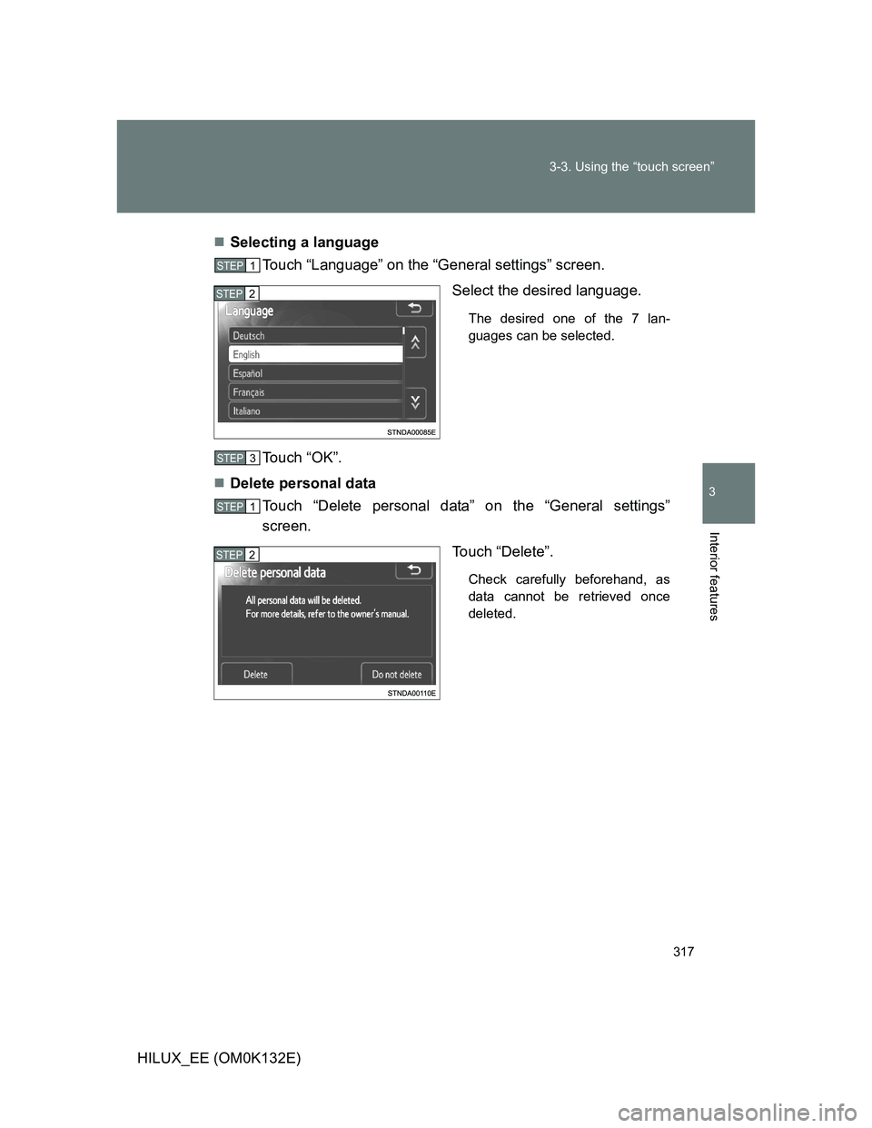 TOYOTA HILUX 2012  Owners Manual (in English) 317 3-3. Using the “touch screen”
3
Interior features
HILUX_EE (OM0K132E)Selecting a language
Touch “Language” on the “General settings” screen.
Select the desired language.
The desired