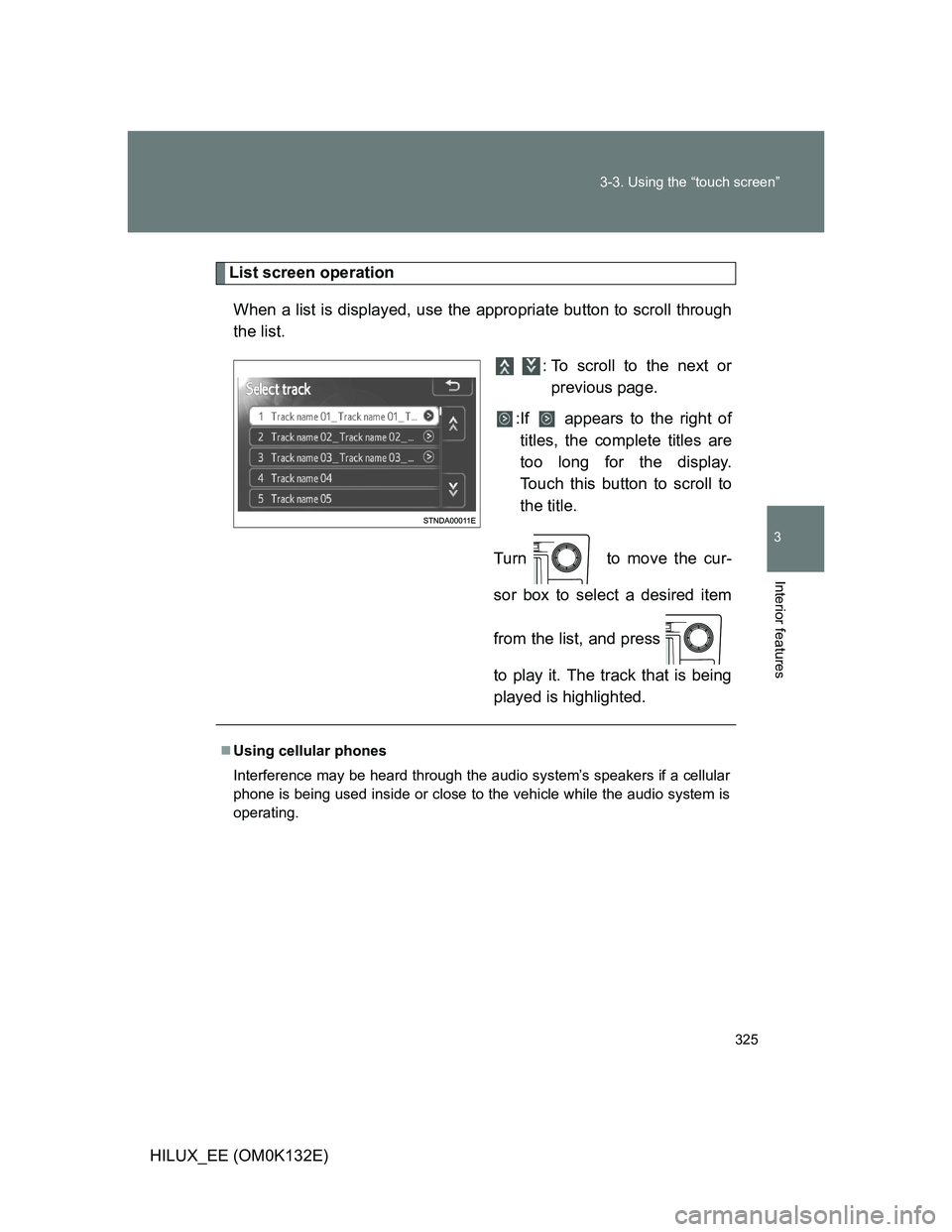 TOYOTA HILUX 2012  Owners Manual (in English) 325 3-3. Using the “touch screen”
3
Interior features
HILUX_EE (OM0K132E)
List screen operation
When a list is displayed, use the appropriate button to scroll through
the list.
  : To scroll to th