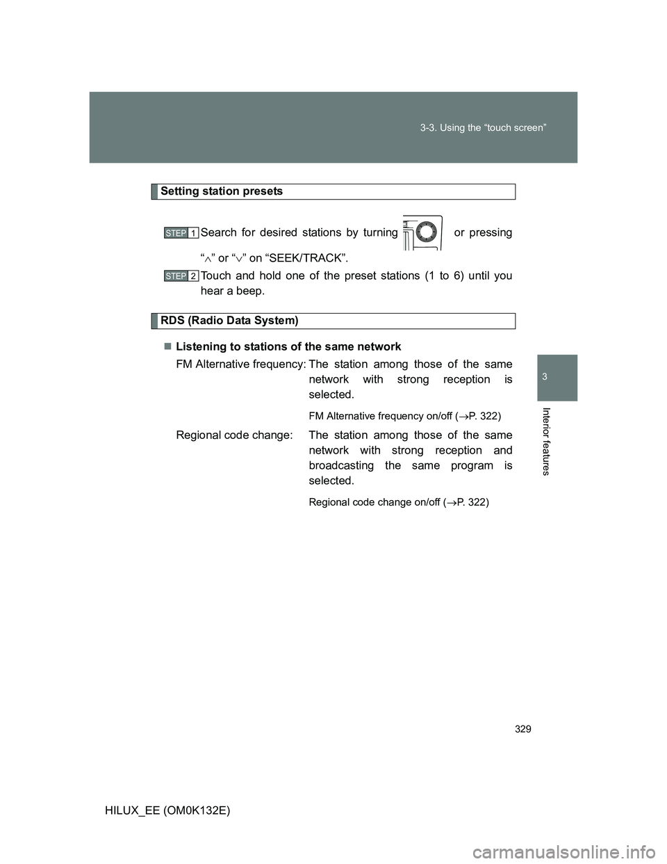 TOYOTA HILUX 2012  Owners Manual (in English) 329 3-3. Using the “touch screen”
3
Interior features
HILUX_EE (OM0K132E)
Setting station presets
Search for desired stations by turning   or pressing
“” or “” on “SEEK/TRACK”.
T