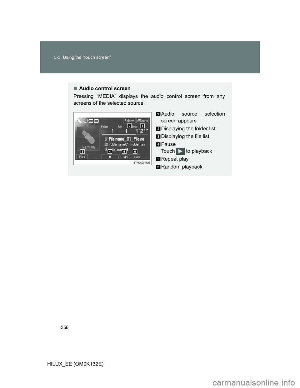 TOYOTA HILUX 2012  Owners Manual (in English) 356 3-3. Using the “touch screen”
HILUX_EE (OM0K132E)
Audio control screen
Pressing “MEDIA” displays the audio control screen from any
screens of the selected source.
Audio source selection