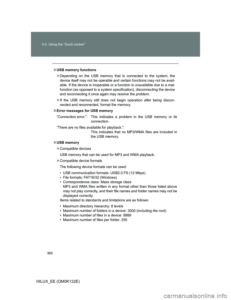 TOYOTA HILUX 2012 Owners Manual (in English) 360 3-3. Using the “touch screen”
HILUX_EE (OM0K132E)
USB memory functions
Depending on the USB memory that is connected to the system, the
device itself may not be operable and certain func TOYOTA HILUX 2012 Owners Manual (in English) 360 3-3. Using the “touch screen”
HILUX_EE (OM0K132E)
USB memory functions
Depending on the USB memory that is connected to the system, the
device itself may not be operable and certain func